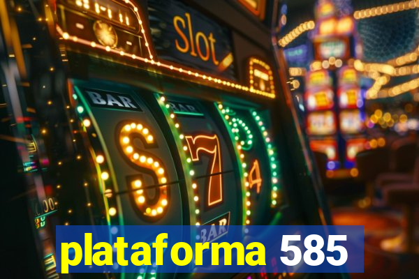 plataforma 585